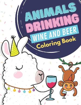 Book cover for Animals Drinking Wine And Beer Coloring Book