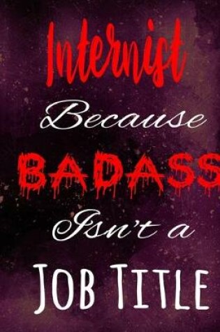 Cover of Internist Because Badass Isn't a Job Title