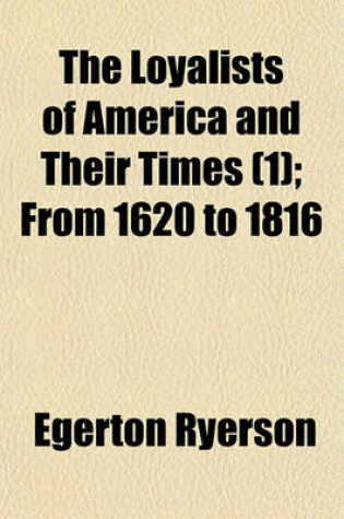 Cover of The Loyalists of America and Their Times (1); From 1620 to 1816