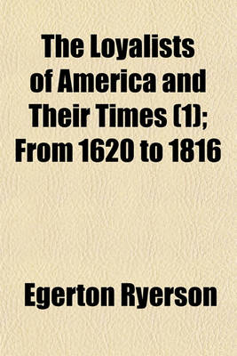 Book cover for The Loyalists of America and Their Times (1); From 1620 to 1816