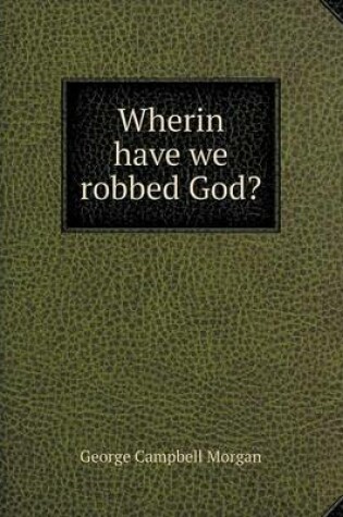 Cover of Wherin have we robbed God?