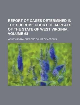 Book cover for Report of Cases Determined in the Supreme Court of Appeals of the State of West Virginia Volume 68