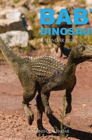 Cover of Baby Dinosaurs Calendar 2016