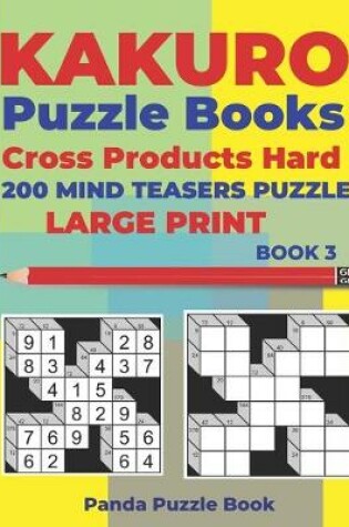 Cover of Kakuro Puzzle Book Hard Cross Product - 200 Mind Teasers Puzzle - Large Print - Book 3