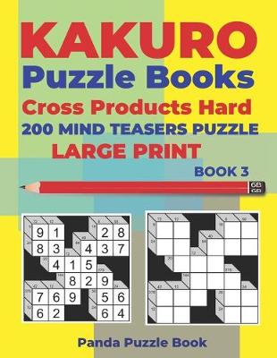 Cover of Kakuro Puzzle Book Hard Cross Product - 200 Mind Teasers Puzzle - Large Print - Book 3