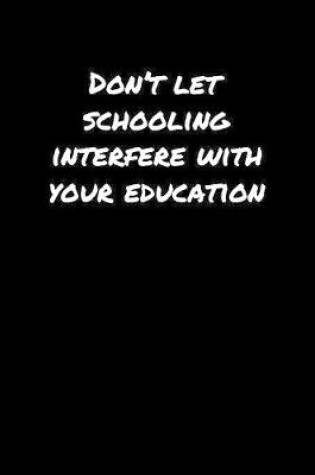 Cover of Don't Let Schooling Interfere With Your Education�