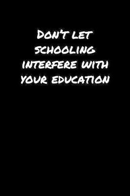 Book cover for Don't Let Schooling Interfere With Your Education�