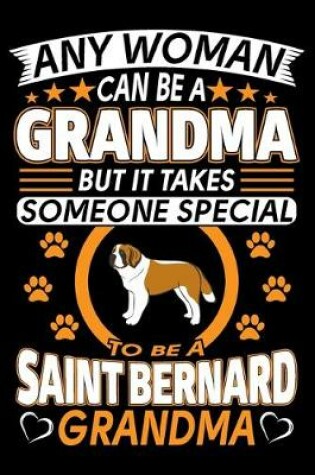 Cover of Any Woman Can Be A Grandma But It Takes Someone Special To Be A Saint Bernard Grandma