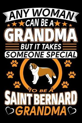 Book cover for Any Woman Can Be A Grandma But It Takes Someone Special To Be A Saint Bernard Grandma