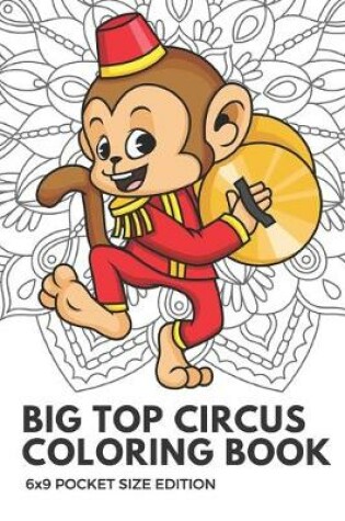 Cover of Big Top Circus Coloring Book 6x9 Pocket Size Edition