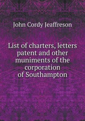 Book cover for List of charters, letters patent and other muniments of the corporation of Southampton