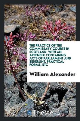 Cover of The Practice of the Commissary Courts in Scotland