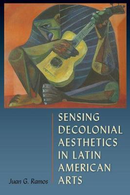 Book cover for Sensing Decolonial Aesthetics and Latin American Arts