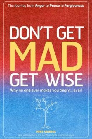 Cover of Dont Get Mad Get Wise: Why No One Ever M