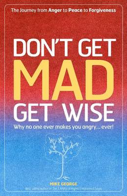 Cover of Dont Get Mad Get Wise: Why No One Ever M