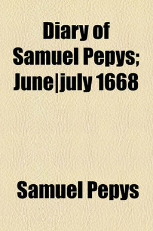 Cover of Diary of Samuel Pepys; June-July 1668