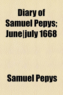 Book cover for Diary of Samuel Pepys; June-July 1668
