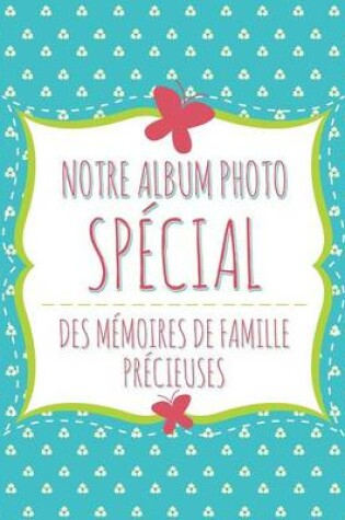 Cover of Notre Album Photo Special Des Memoires de Famille Precieuses