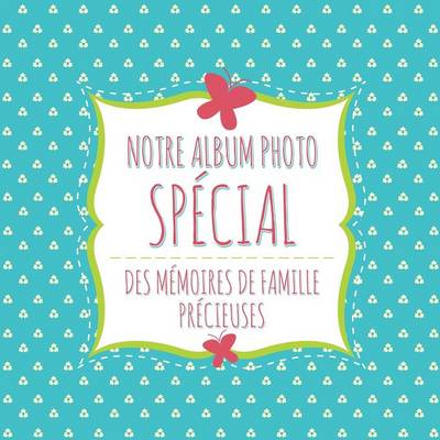 Book cover for Notre Album Photo Special Des Memoires de Famille Precieuses