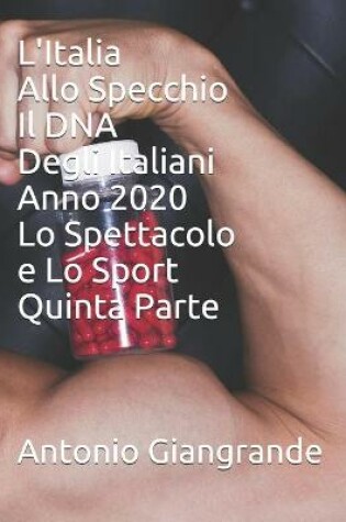 Cover of L'Italia Allo Specchio Il DNA Degli Italiani Anno 2020 Lo Spettacolo e Lo Sport Quinta Parte