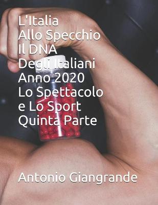 Cover of L'Italia Allo Specchio Il DNA Degli Italiani Anno 2020 Lo Spettacolo e Lo Sport Quinta Parte