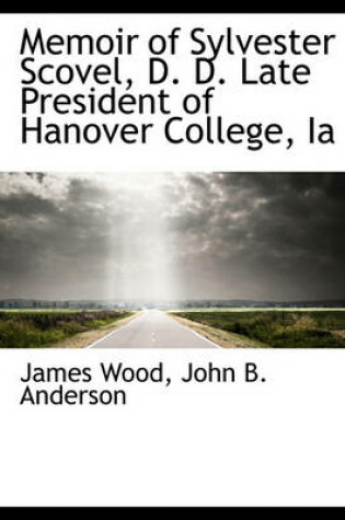 Cover of Memoir of Sylvester Scovel, D. D. Late President of Hanover College, Ia