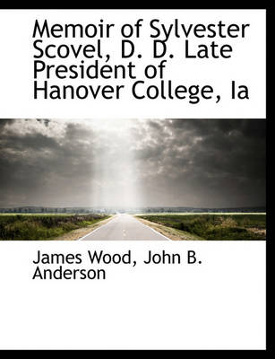 Book cover for Memoir of Sylvester Scovel, D. D. Late President of Hanover College, Ia