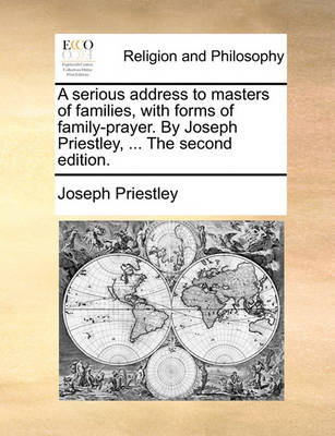 Book cover for A Serious Address to Masters of Families, with Forms of Family-Prayer. by Joseph Priestley, ... the Second Edition.