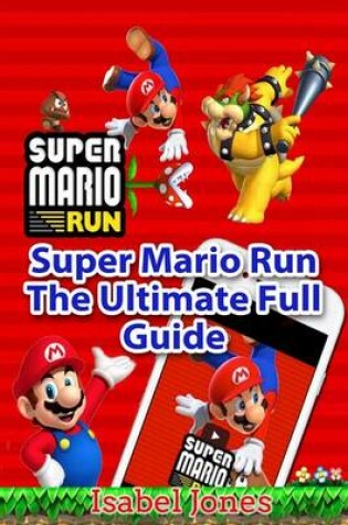 Cover of Super Mario Run the Ultimate Full Guide