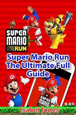 Book cover for Super Mario Run the Ultimate Full Guide
