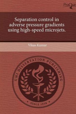 Cover of Separation Control in Adverse Pressure Gradients Using High-Speed Microjets