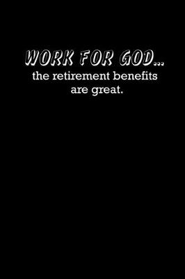 Book cover for Work for God... the retirement benefits are great