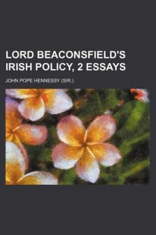 Cover of Lord Beaconsfield's Irish Policy, 2 Essays