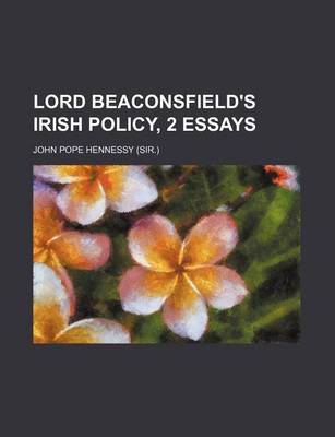 Book cover for Lord Beaconsfield's Irish Policy, 2 Essays