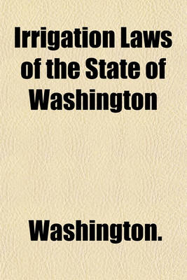 Book cover for Irrigation Laws of the State of Washington