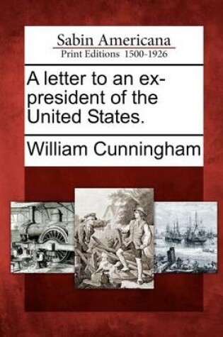 Cover of A Letter to an Ex-President of the United States.