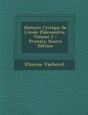Book cover for Histoire Critique de L'Ecole D'Alexandrie, Volume 2