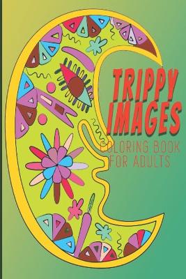 Book cover for Trippy Images Coloring Book For Adults