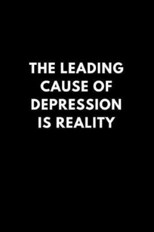 Cover of The Leading Cause of Depression Is Reality