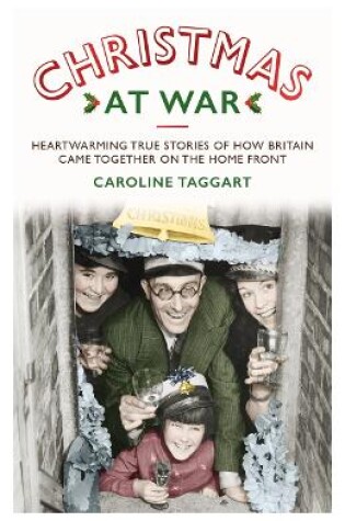 Cover of Christmas at War - True Stories of How Britain Came Together on the Home Front