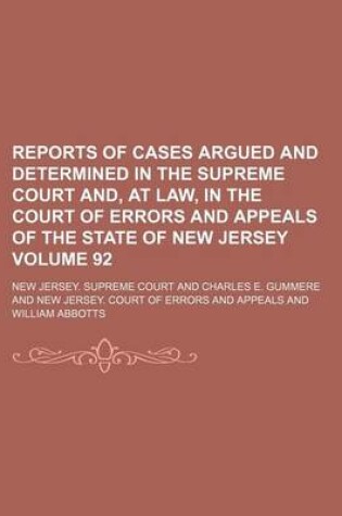 Cover of Reports of Cases Argued and Determined in the Supreme Court And, at Law, in the Court of Errors and Appeals of the State of New Jersey Volume 92