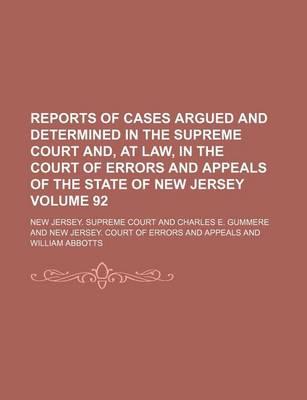 Book cover for Reports of Cases Argued and Determined in the Supreme Court And, at Law, in the Court of Errors and Appeals of the State of New Jersey Volume 92