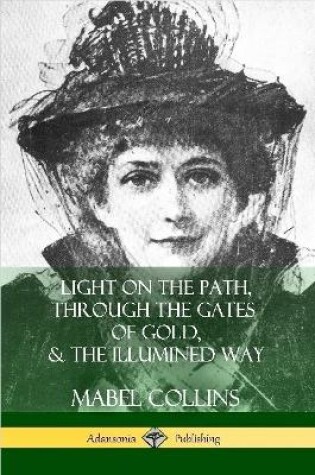 Cover of Light on the Path, Through the Gates of Gold & The Illumined Way