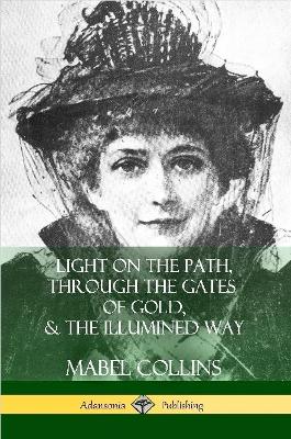 Book cover for Light on the Path, Through the Gates of Gold & The Illumined Way