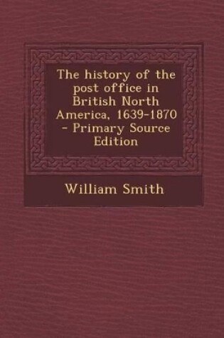 Cover of The History of the Post Office in British North America, 1639-1870