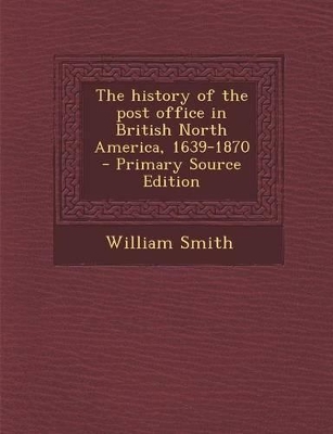 Book cover for The History of the Post Office in British North America, 1639-1870