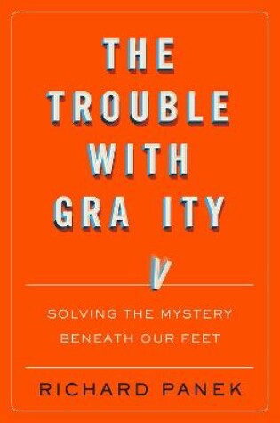 Cover of Trouble with Gravity: Solving the Mystery Beneath Our Feet
