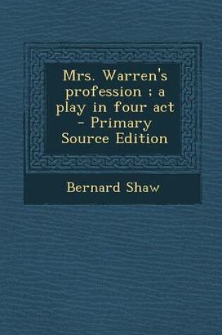 Cover of Mrs. Warren's Profession; A Play in Four ACT - Primary Source Edition