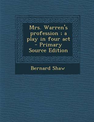 Book cover for Mrs. Warren's Profession; A Play in Four ACT - Primary Source Edition