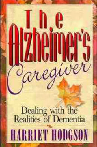 Cover of The Alzheimer's Caregiver: Dealing with the Realities of Dementia